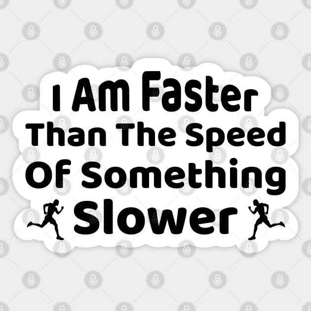 I Am Faster Than The Speed Of Something Slower, Funny Gift For Runners Running Design Sticker by Justbeperfect